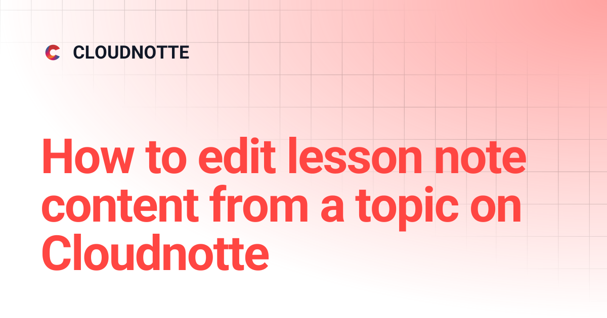How to edit lesson note content from a topic on Cloudnotte | CLOUDNOTTE