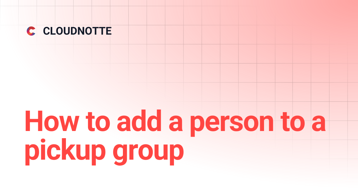 How to add a person to a pickup group | CLOUDNOTTE